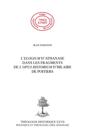 L'ELOGIUM D'ATHANASE DANS LES FRAGMENTS DE L'OPUS HISTORIUM D'HILAIRE DE POITIERS ANTÉRIEURS À L'EXIL
